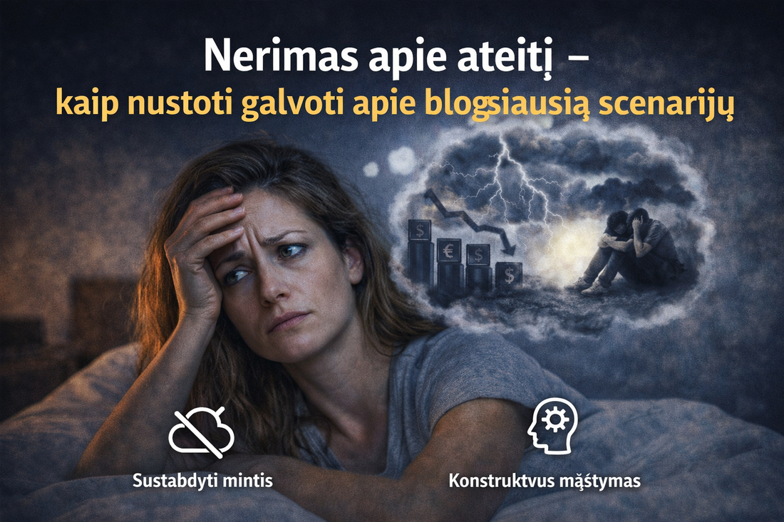 Nerimas dėl ateities – kaip nustoti galvoti apie blogiausią scenarijų